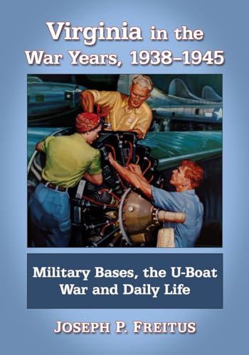 Beispielbild fr Virginia in the War Years, 1938-1945: Military Bases, the U-Boat War and Daily Life zum Verkauf von THE SAINT BOOKSTORE