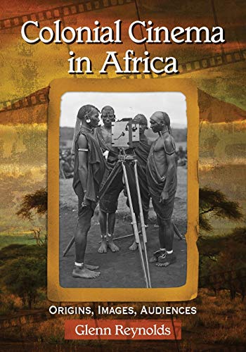 Stock image for Colonial Cinema in Africa: Origins, Images, Audiences for sale by Textbooks_Source