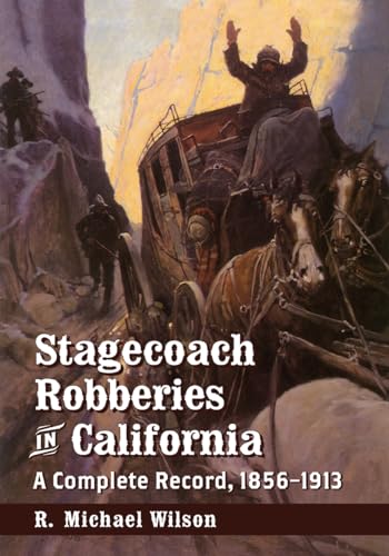 Beispielbild fr Stagecoach Robberies in California: A Complete Record, 1856-1913 zum Verkauf von Chiron Media