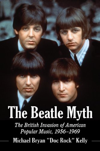 Beispielbild fr The Beatle Myth The British Invasion of American Popular Music, 19561969 zum Verkauf von PBShop.store US