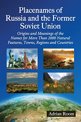9780786493692: Placenames of Russia and the Former Soviet Union: Origins and Meanings of the Names for More Than 2000 Natural Features, Towns, Regions and Countries