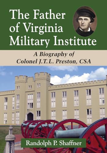 Beispielbild fr The Father of Virginia Military Institute: A Biography of Colonel J.T.L. Preston, CSA zum Verkauf von Books Unplugged