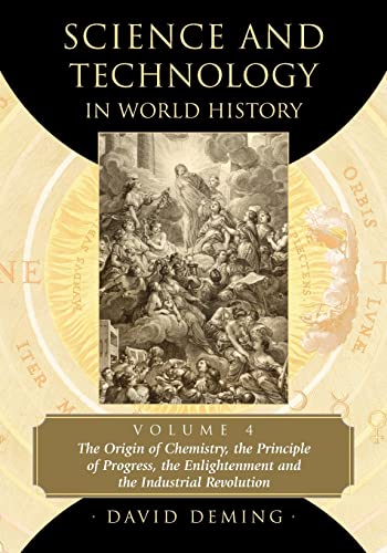 Beispielbild fr Science and Technology in World History, Volume 4: The Origin of Chemistry, the Principle of Progress, the Enlightenment and the Industrial Revolution zum Verkauf von Chiron Media