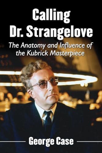 Beispielbild fr Calling Dr. Strangelove : The Anatomy and Influence of the Kubrick Masterpiece zum Verkauf von AHA-BUCH GmbH