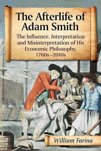 9780786494842: The Afterlife of Adam Smith: The Influence, Interpretation and Misinterpretation of His Economic Philosophy, 1760s-2010s