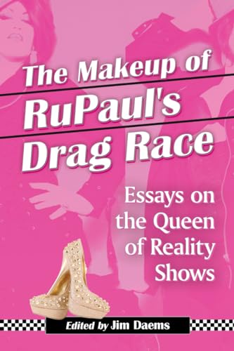 Stock image for The Makeup of RuPaul's Drag Race: Essays on the Queen of Reality Shows for sale by GF Books, Inc.