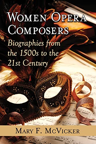 Women Opera Composers : Biographies from the 1500s to the 21st Century - Mary F. McVicker