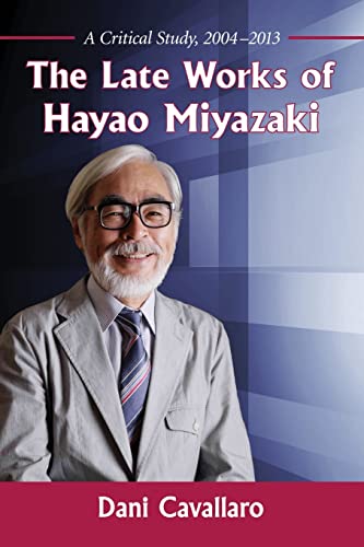 9780786495184: The Late Works of Hayao Miyazaki: A Critical Study 2004-2013