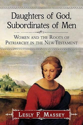 Stock image for Daughters of God, Subordinates of Men Women and the Roots of Patriarchy in the New Testament for sale by Michener & Rutledge Booksellers, Inc.