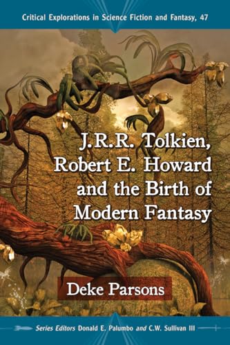 Stock image for J.R.R. Tolkien, Robert E. Howard and the Birth of Modern Fantasy (Critical Explorations in Science Fiction and Fantasy, 47) for sale by SecondSale