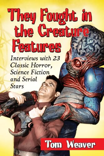 Stock image for They Fought in the Creature Features: Interviews with 23 Classic Horror, Science Fiction and Serial Stars for sale by GF Books, Inc.