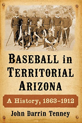 Stock image for Baseball in Territorial Arizona: A History, 1863-1912 for sale by WeBuyBooks