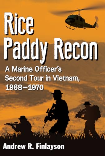 Rice Paddy Recon - A Marine Officer s Second Tour in Vietnam, 1968 1970