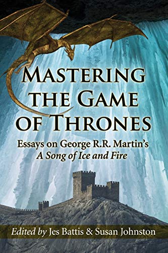 Beispielbild fr Mastering the Game of Thrones : Essays on George R. R. Martin's a Song of Ice and Fire zum Verkauf von Better World Books