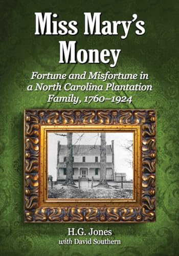 Stock image for Miss Mary's Money: Fortune and Misfortune in a North Carolina Plantation Family, 1760-1924 for sale by SecondSale