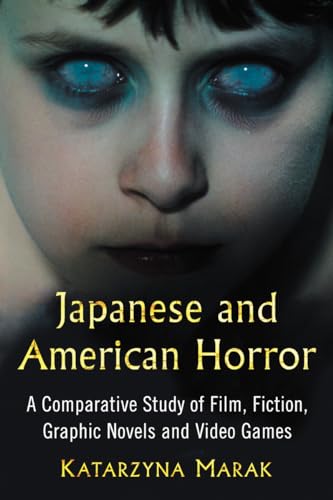 Beispielbild fr Japanese and American Horror: A Comparative Study of Film, Fiction, Graphic Novels and Video Games zum Verkauf von Book Deals