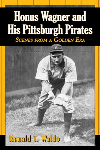 Beispielbild fr Honus Wagner and His Pittsburgh Pirates: Scenes from a Golden Era zum Verkauf von HPB-Emerald