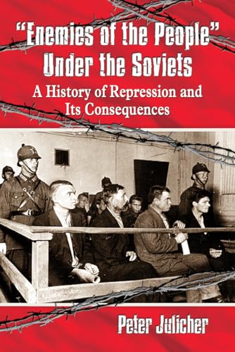 9780786496716: Enemies of the People Under the Soviets: A History of Repression and Its Consequences