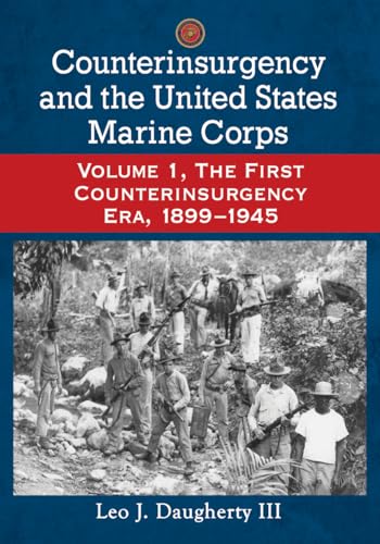 Stock image for Counterinsurgency and the United States Marine Corps. Volume 1, the First Counterinsurgency Era, 1899-1945 for sale by Literary Cat Books