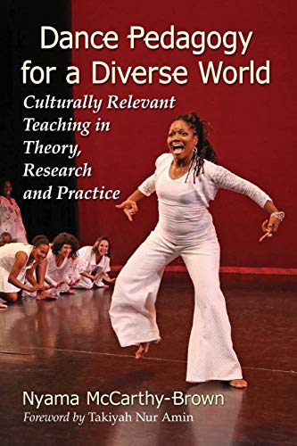 Stock image for Dance Pedagogy for a Diverse World Culturally Relevant Teaching in Theory, Research and Practice for sale by TextbookRush