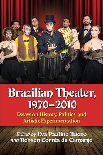 Stock image for Brazilian Theater, 1970-2010: Essays on History, Politics and Artistic Experimentation for sale by Brook Bookstore