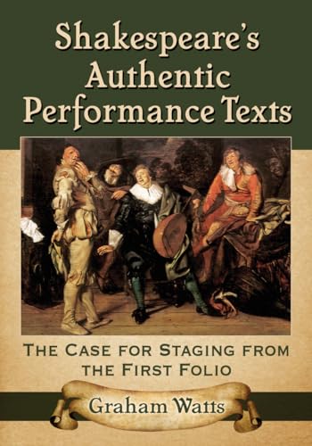 9780786497201: Shakespeare's Authentic Performance Texts: The Case for Staging from the First Folio