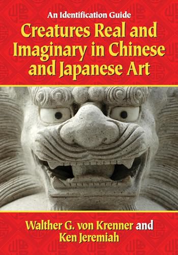 Imagen de archivo de Creatures Real and Imaginary in Chinese and Japanese Art: An Identification Guide a la venta por SecondSale