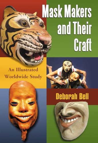 Stock image for Mask Makers and Their Craft: An Illustrated Worldwide Study for sale by Bulrushed Books