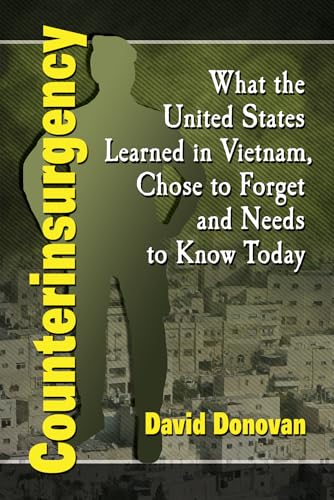 Counterinsurgency - What the United States Learned in Vietnam, Chose to Forget and Needs to Know ...