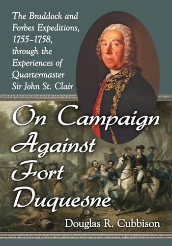 On Campaign Against Fort Duquesne - The Braddock and Forbes Expeditions, 1755?1758, through the E...