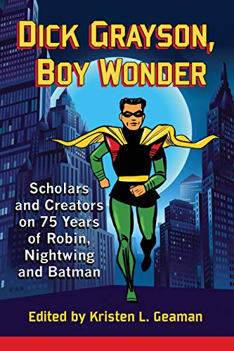 9780786497881: Dick Grayson, Boy Wonder: Scholars and Creators on 75 Years of Robin, Nightwing and Batman