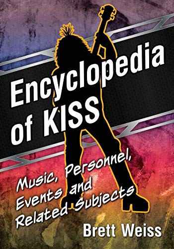Imagen de archivo de Encyclopedia of KISS: Music, Personnel, Events and Related Subjects a la venta por GF Books, Inc.