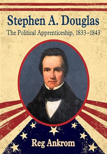 Stephen A. Douglas - The Political Apprenticeship, 1833?1843