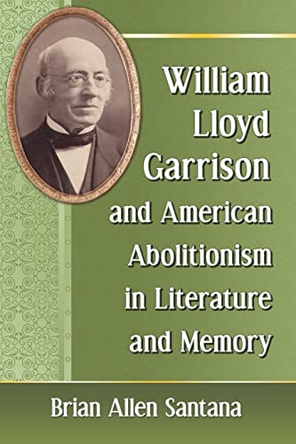 Beispielbild fr William Lloyd Garrison and American Abolitionism in Literature and Memory zum Verkauf von Chiron Media