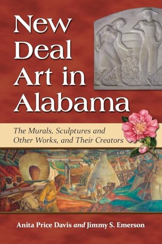 Stock image for New Deal Art in Alabama: The Murals, Sculptures and Other Works, and Their Creators for sale by Court Street Books/TVP Properties, Inc.