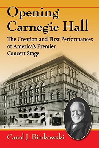 Beispielbild fr Opening Carnegie Hall: The Creation and First Performances of America's Premier Concert Stage zum Verkauf von Chiron Media