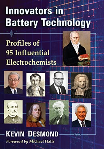 Innovators in Battery Technology : Profiles of 93 Influential Electrochemists - Desmond, Kevin