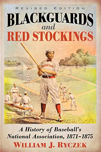 9780786499458: Blackguards and Red Stockings: A History of Baseball's National Association, 1871-1875, Revised Edition