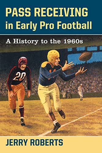 Stock image for Pass Receiving in Early Pro Football: A History to the 1960s for sale by Chiron Media