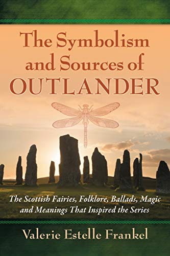 Imagen de archivo de The Symbolism and Sources of Outlander: The Scottish Fairies, Folklore, Ballads, Magic and Meanings That Inspired the Series a la venta por WorldofBooks