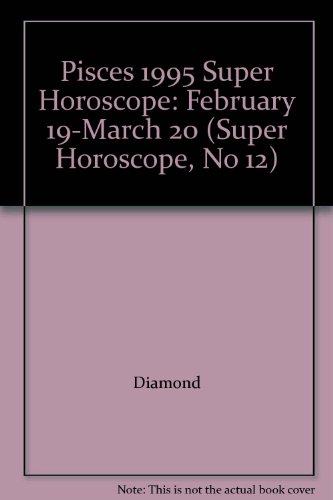 9780786500376: Pisces 1995 Super Horoscope: February 19-March 20 (Super Horoscope, No 12)