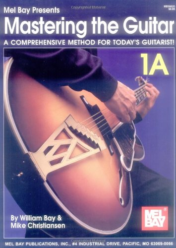 Mastering the Guitar: A Comprehensive Method for Today Guitarist! Vol. 1A (9780786628049) by Bay, William