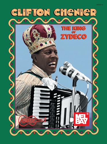 Clifton Chenier, King of Zydeco - Chenier, Clifton; Dahl, Gary