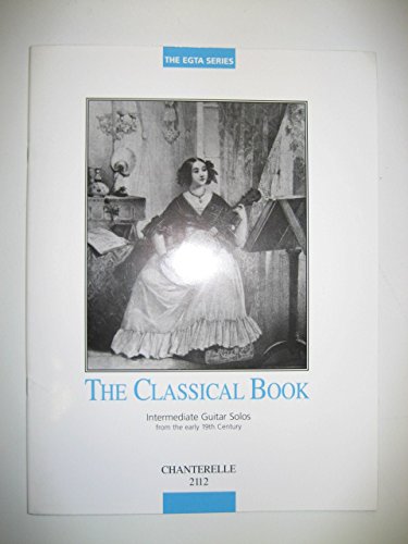 The Classical Book: Intermediate Guitar Solos from the Early 19th Century (Egta) (9780786643936) by Wright, Richard
