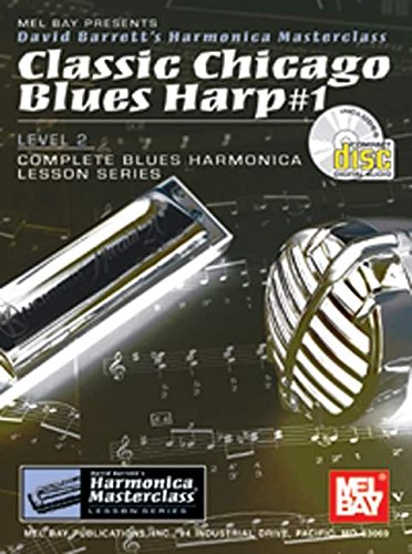 Imagen de archivo de MEL BAY PRESENTS DAVID BARRETT'S HARMONICA MASTERCLASS - CLASSIC CHICAGO BLUES HARP #1, LEVEL 2, with CD (Complete Blues Harmonica Lesson Series) a la venta por David H. Gerber Books (gerberbooks)