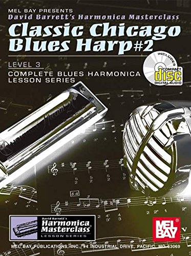 Beispielbild fr MEL BAY PRESENTS DAVID BARRETT'S HARMONICA MASTERCLASS - CLASSIC CHICAGO BLUES HARP #2, LEVEL 3, with CD (Complete Blues Harmonica Lesson Series) zum Verkauf von David H. Gerber Books (gerberbooks)