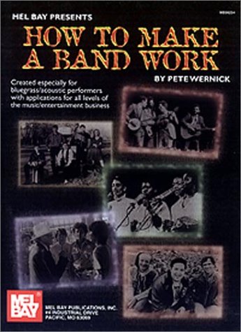 9780786657964: How to Make a Band Work: Created Especially for Bluegrass/Acoustic Performers With Applications for All Levels of the Music/Entertainment Business