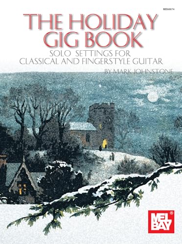 The Holiday Gig Book: Solo Settings for Classical and Fingerstyle Guitar (9780786658886) by Mark Johnstone