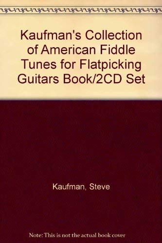 Kaufman's Collection of American Fiddle Tunes for Flatpicking Guitars Book/2CD Set (9780786665792) by Kaufman, Steve