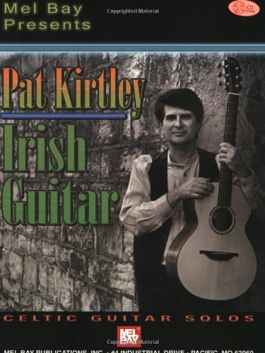 Mel Bay presents Pat Kirtley Irish Guitar Celtic Guitar Solos (9780786671885) by Kirtley, Pat; Roberts, John; Pritcher, Mark